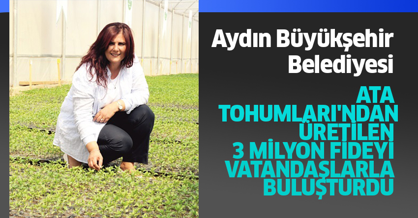 ATA TOHUMLARI'NDAN ÜRETİLEN 3 MİLYON FİDE VATANDAŞLARLA BULUŞTURULDU