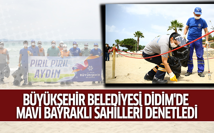 BÜYÜKŞEHİR BELEDİYESİ DİDİM'DE MAVİ BAYRAKLI SAHİLLERİ DENETLEDİ