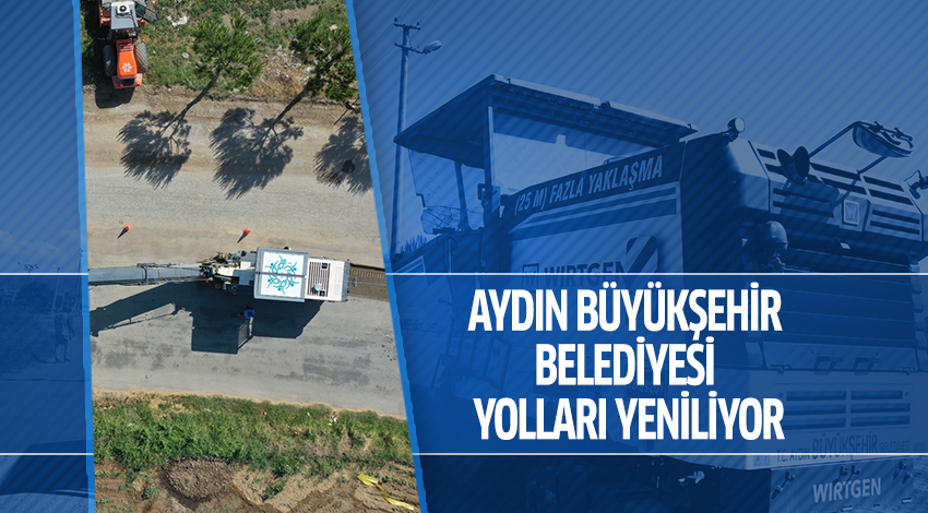 AYDIN BÜYÜKŞEHİR BELEDİYESİ YOLLARI YENİLİYOR