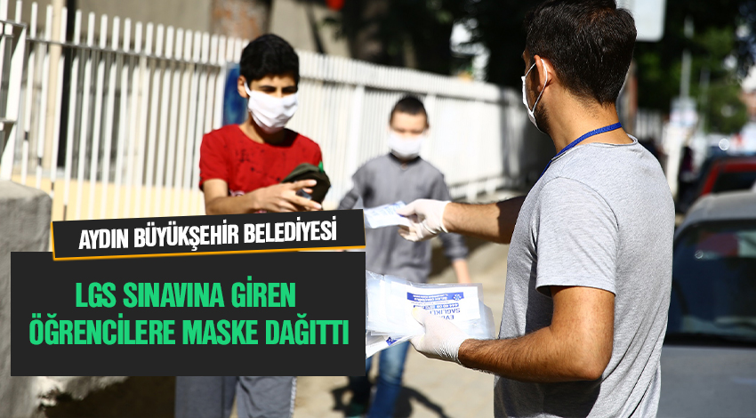 AYDIN BÜYÜKŞEHİR LGS SINAVINA GİREN ÖĞRENCİLERE MASKE DAĞITTI