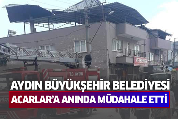 AYDIN BÜYÜKŞEHİR BELEDİYESİ'NDEN ACARLAR'A ANINDA MÜDAHALE