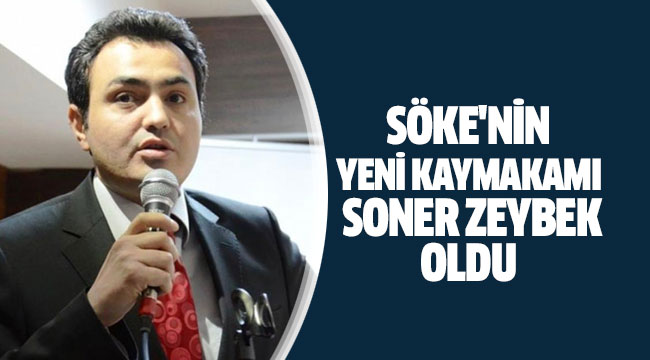 SÖKE'NİN YENİ KAYMAKAMI SONER ZEYBEK