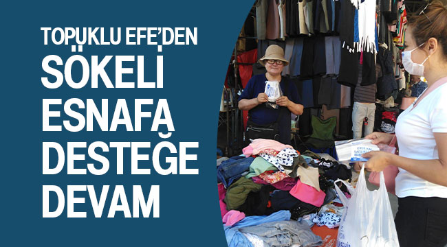 TOPUKLU EFE’DEN SÖKELİ ESNAFA DESTEĞE DEVAM