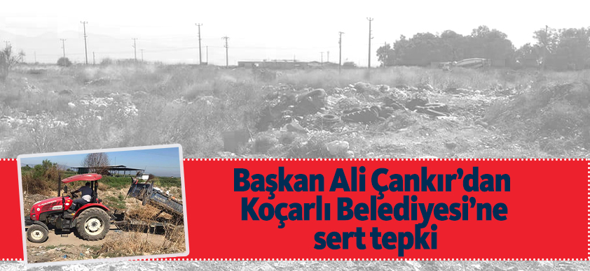 Başkan Ali Çankır’dan Koçarlı Belediyesi’ne sert tepki