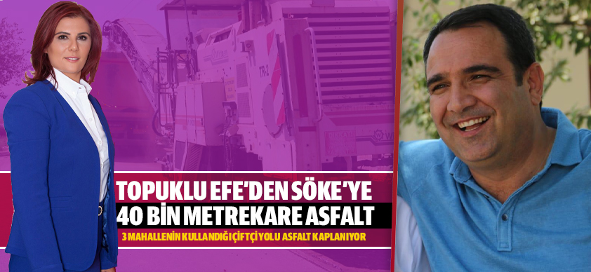 TOPUKLU EFE’DEN SÖKE’YE 40 BİN METREKARE ASFALT KAPLAMA