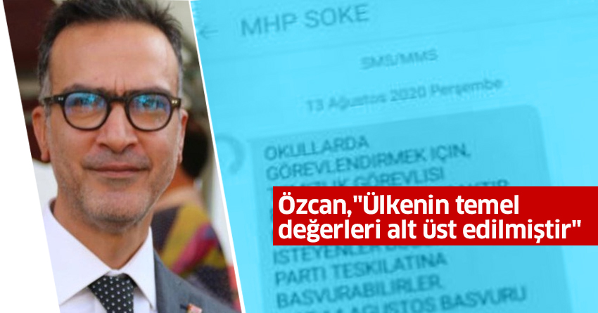 Özcan,"Ülkenin temel değerleri alt üst edilmiştir"