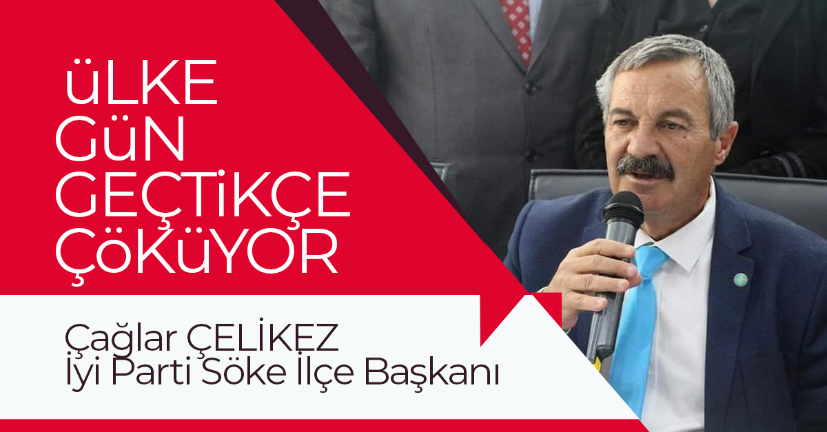 ÇELİKEZ; "ÜLKE GÜN GEÇTİKÇE ÇÖKÜYOR"