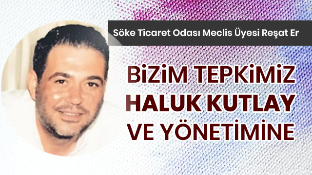 Er:"Bizim tepkimiz Haluk Kutlay ve Yönetimine"