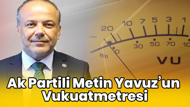 Ak Partili Metin Yavuz’un Vukuatmetresi