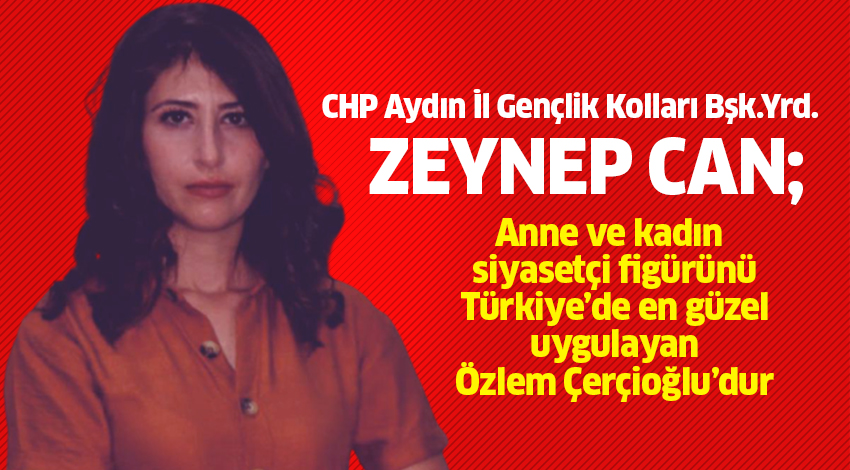 Can;"Başkan Çerçioğlu hem anne hem kadın olarak biz CHP Gençliğine örnek oluyor"