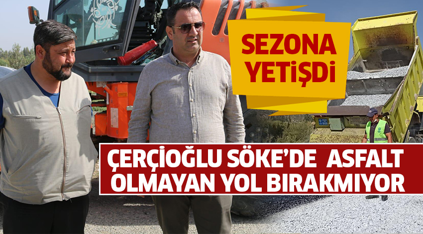 ÇERÇİOĞLU SÖKE’DE ASFALT OLMAYAN YOL BIRAKMIYOR