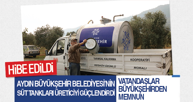 AYDIN BÜYÜKŞEHİR BELEDİYESİ’NİN HİBE ETTİĞİ SÜT TANKLARI ÜRETİCİYİ GÜÇLENDİRDİ