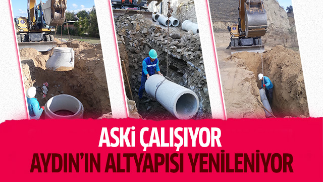 ASKİ ÇALIŞIYOR, AYDIN’IN ALTYAPISI YENİLENİYOR