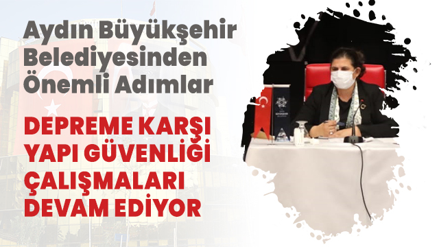 AYDIN BÜYÜKŞEHİR BELEDİYESİ DEPREME KARŞI YAPI GÜVENLİĞİ İÇİN ADIMLAR ATMAYA DEVAM EDİYOR