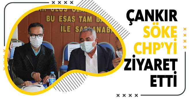 ÇANKIR SÖKE CHP’Yİ ZİYARET ETTİ