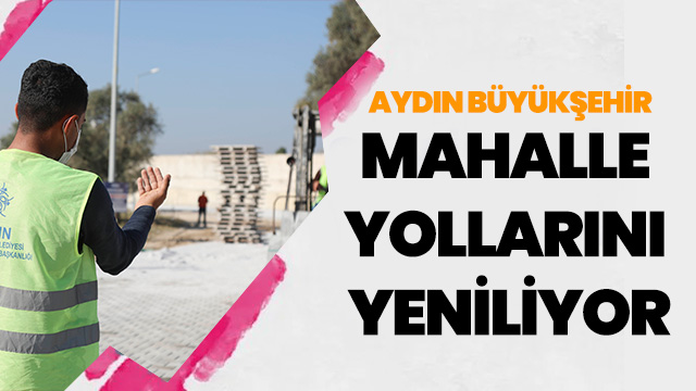 Aydın Büyükşehir mahalle yollarını yeniliyor