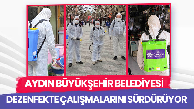 AYDIN BÜYÜKŞEHİR BELEDİYESİ DEZENFEKTE ÇALIŞMALARINI SÜRDÜRÜYOR