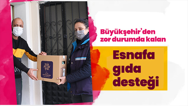 Büyükşehir’den zor durumda kalan esnafa gıda desteği