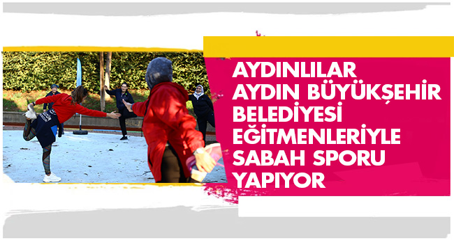 Aydınlılar Aydın Büyükşehir Belediyesi Eğitmenleriyle Sabah Sporu Yapıyor