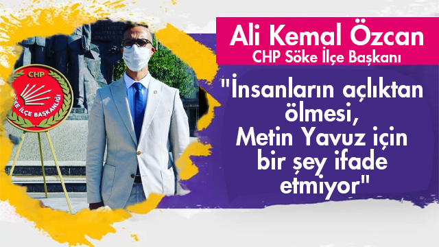 CHP'li Özcan; "İnsanların açlıktan ölmesi, Metin Yavuz için bir şey ifade etmiyor"