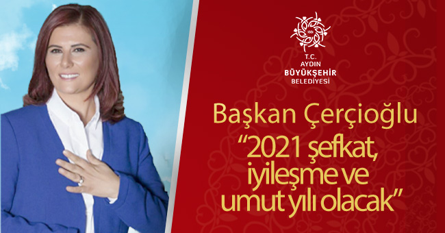 Başkan Çerçioğlu, “2021 şefkat, iyileşme ve umut yılı olacak”