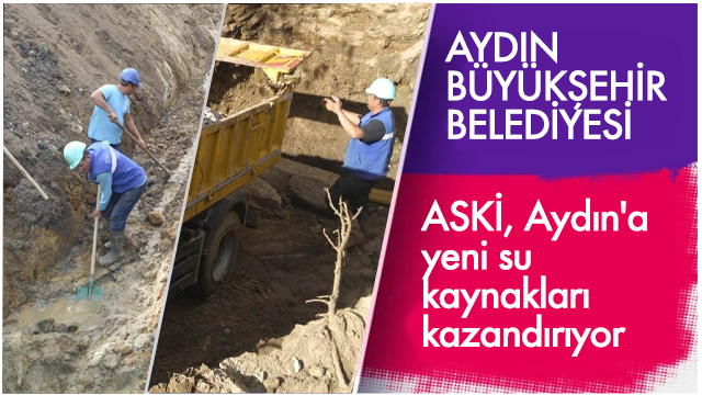 ASKİ, Aydın'a yeni su kaynakları kazandırıyor