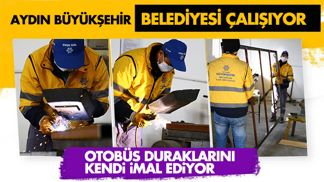 AYDIN BÜYÜKŞEHİR BELEDİYESİ OTOBÜS DURAKLARINI KENDİSİ İMAL EDİYOR