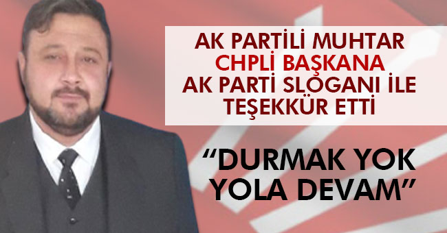 AK PARTİLİ MUHTARDAN CHPLİ BAŞKANA AKP SLOGANI