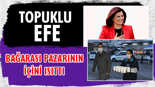 TOPUKLU EFE BAĞARASI PAZARININ İÇİNİ ISITTI