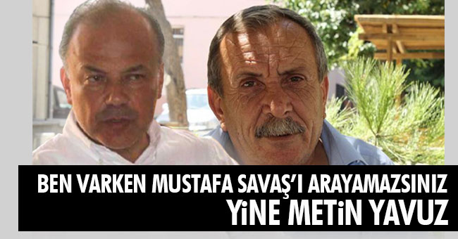 BEN VARKEN MUSTAFA SAVAŞ’I ARAYAMAZSIN