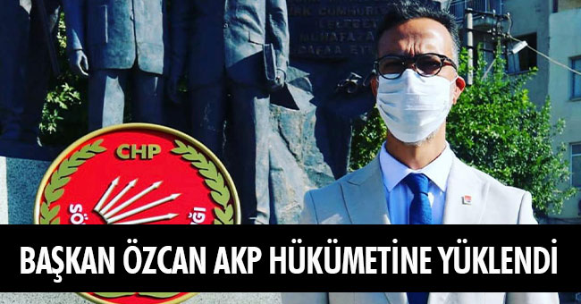 BAŞKAN ÖZCAN AKP HÜKÜMETİNİ ELEŞTİRDİ