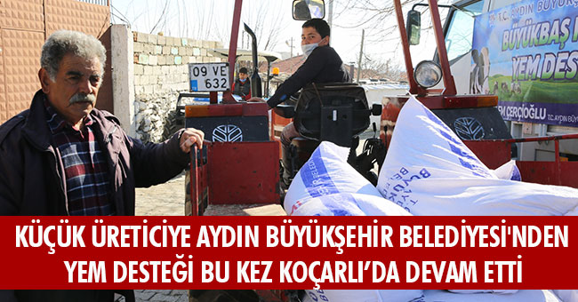 KÜÇÜK ÜRETİCİYE AYDIN BÜYÜKŞEHİR BELEDİYESİ'NDEN  YEM DESTEĞİ BU KEZ KOÇARLI’DA DEVAM ETTİ