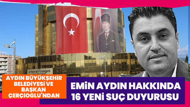 Büyükşehir Belediyesi ve Başkan Çerçioğlu’ndan Emin Aydın hakkında 16 adet yeni suç duyurusu