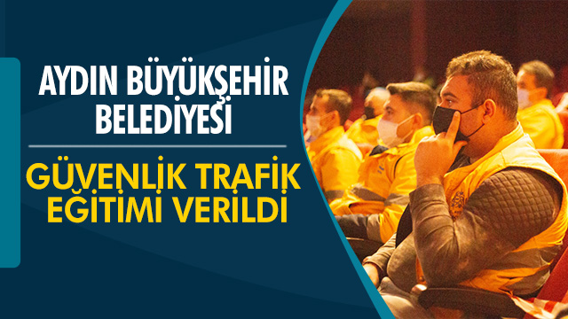 AYDIN BÜYÜKŞEHİR BELEDİYESİ YOL GÜVENLİĞİ EĞİTİMİ VERDİ