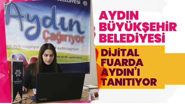 Büyükşehir Belediyesi, Dijital Fuar’da Aydın’ı tanıtıyor