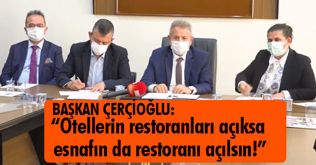 “Otellerin restoranları açıksa esnafın da restoranı açılsın!”