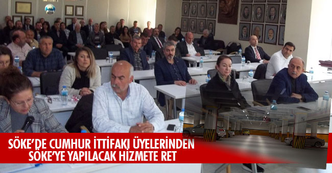 SÖKE’DE CUMHUR İTTİFAKI ÜYELERİNDEN SÖKE’YE YAPILACAK HİZMETE RET