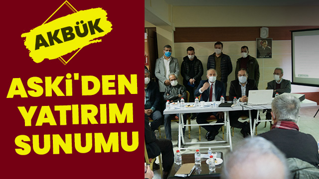 ASKİ'DEN AKBÜKLÜLERE YATIRIM SUNUMU