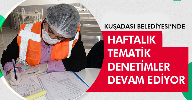 Kuşadası'nda 'Haftalık Tematik Denetimler' devam ediyor