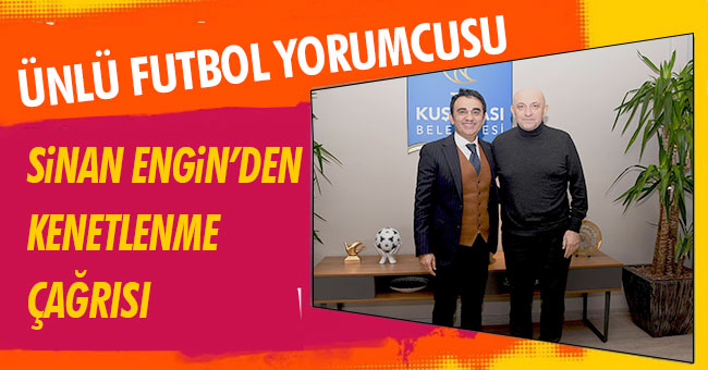 ÜNLÜ FUTBOL YORUMCUSU SİNAN ENGİN’DEN KENETLENME ÇAĞRISI