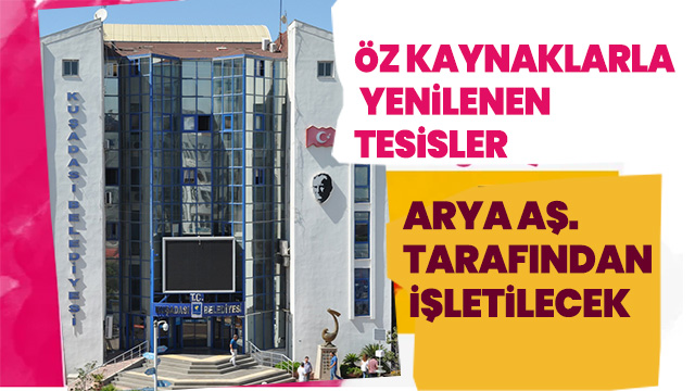 ÖZ KAYNAKLARLA YENİLENEN TESİSLER ARYA AŞ. TARAFINDAN İŞLETİLECEK