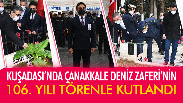 KUŞADASI’NDA ÇANAKKALE DENİZ ZAFERİ’NİN 106. YILI TÖRENLE KUTLANDI