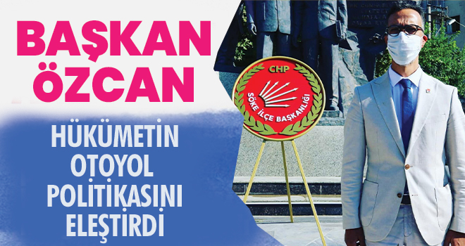 Başkan Özcan hükümetin otoyol politikasını eleştirdi