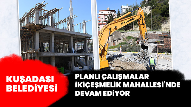 PLANLI ÇALIŞMALAR İKİÇEŞMELİK MAHALLESİ’NDE DEVAM EDİYOR