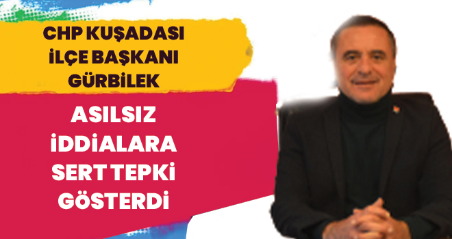 GÜRBİLEK’TEN ASILSIZ İDDİALARA SERT TEPKİ