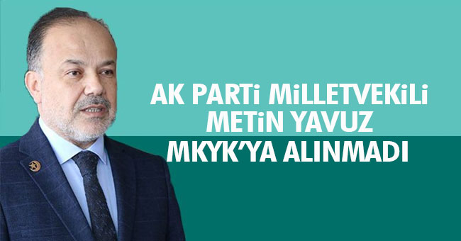 METİN YAVUZ MKYK'YA ALINMADI