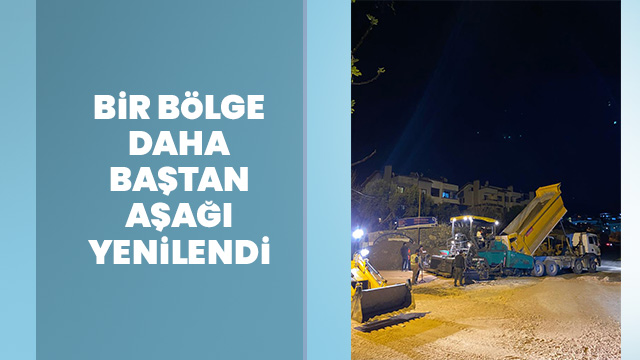 BİR BÖLGE DAHA BAŞTAN AŞAĞI YENİLENDİ