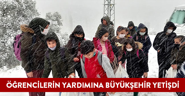 OKUL SERVİSLERİ YOLDA KALAN ÖĞRENCİLERİN YARDIMINA BÜYÜKŞEHİR BELEDİYESİ YETİŞTİ