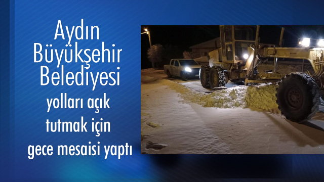 Aydın Büyükşehir Belediyesi yolları açık tutmak için gece mesaisi yaptı