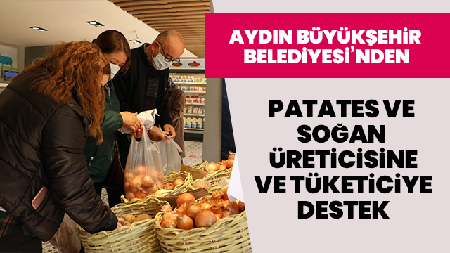 BÜYÜKŞEHİR BELEDİYESİ'NDEN PATATES VE SOĞAN ÜRETİCİSİNE VE TÜKETİCİYE DESTEK